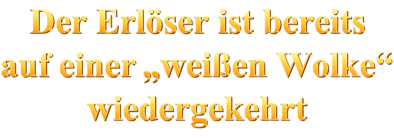 Der Erlöser ist bereits auf einer „weißen Wolke“ wiedergekehrt