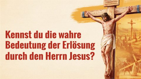 Kennst du die wahre Bedeutung der Erlösung durch den Herrn Jesus?