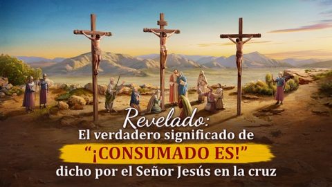 Revelado: El verdadero significado de “¡Consumado es!” dicho por el Señor Jesús en la cruz