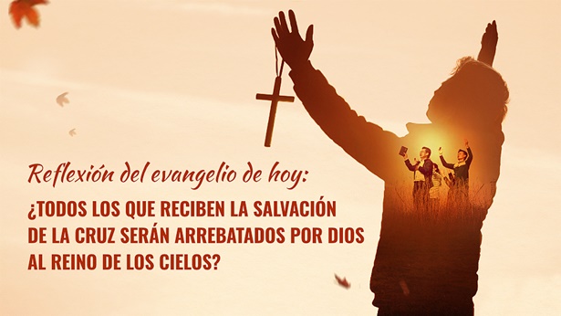 Reflexión del evangelio de hoy: ¿Todos los que reciben la salvación de