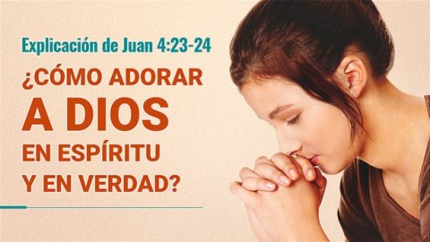 Explicación de Juan 4:23-24 - ¿Cómo adorar a Dios en espíritu y en verdad?