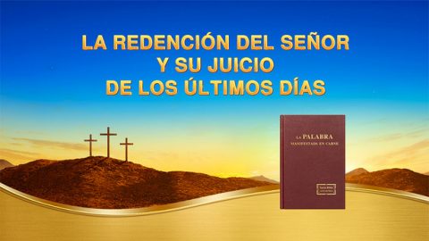 La redención del Señor y Su juicio de los últimos días