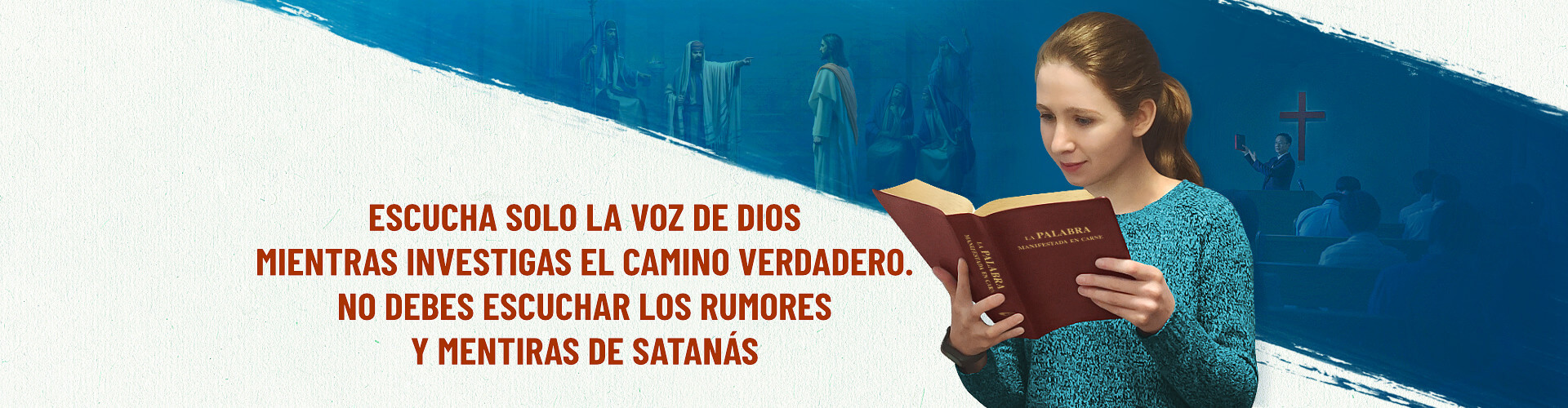 Escucha solo la voz de Diosmientras investigas el camino verdadero. No debes escuchar los rumores /y mentiras de Satanás