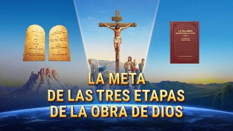 La meta de las tres etapas de la obra de Dios