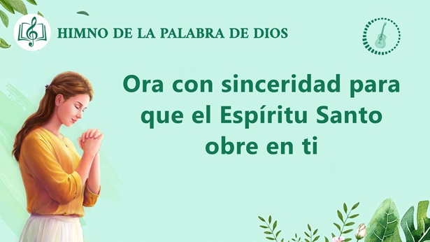 Himno cristiano | Ora con sinceridad para que el Espíritu Santo obre en ti