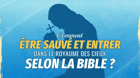 Comment être sauvé et entrer dans le royaume des cieux selon la Bible ?