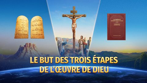 Le but des trois étapes de l’œuvre de Dieu