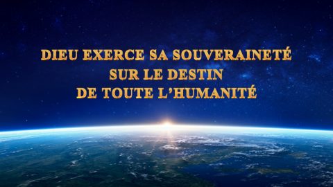 Dieu exerce Sa souveraineté sur le destin de toute l’humanité