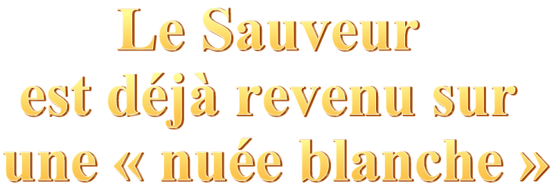 Le Sauveur est déjà revenu sur une « nuée blanche »