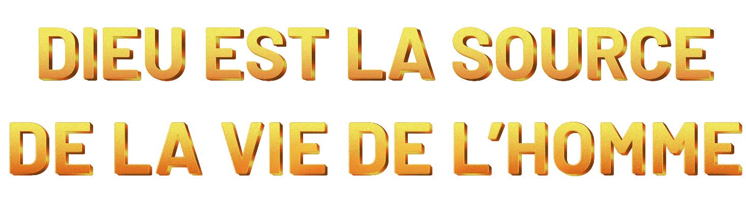 Dieu est la source de la vie de l’homme