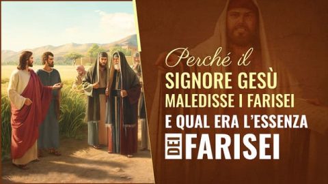 Perché il Signore Gesù maledisse i farisei e qual era l’essenza dei farisei