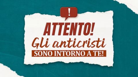Attento! Gli anticristi sono intorno a te!