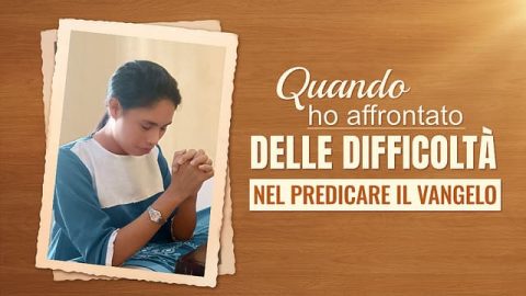 Quando ho affrontato delle difficoltà nel predicare il Vangelo