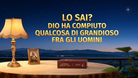 Lo sai? Dio ha compiuto qualcosa di grandioso fra gli uomini