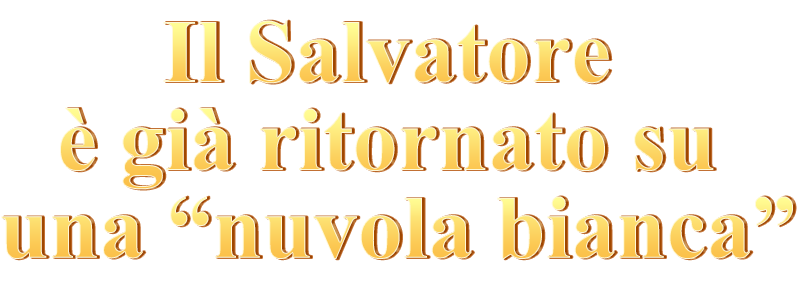Il Salvatore è già ritornato su una “nuvola bianca”